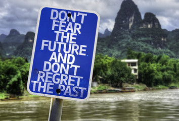 Don't Fear The Future and Don't Regret The Past sign
