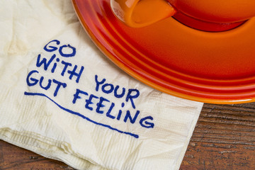 go with your gut feeling