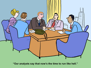 "Our analysts say that now's the time to run like hell."