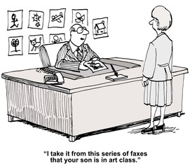"I take it... series of faxes that your son is in art class."