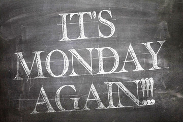 It's Monday Again written on blackboard