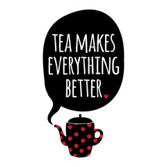 Greeting card. Lettering. Tea makes everything better. - 73618744