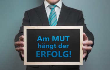 Am Mut hängt der Erfolg !