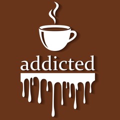 Addicted to coffee