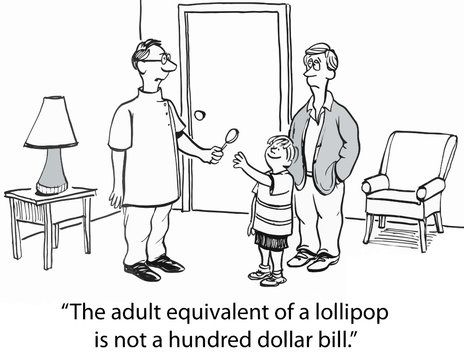 "The adult equivalent of a lollipop is not a hundred dollar..."