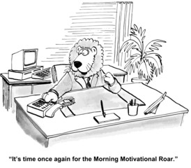 "It's time once again for the Morning Motivational Roar."