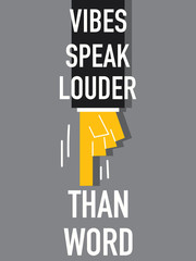Word VIBES SPEAK LOUDER THAN WORD