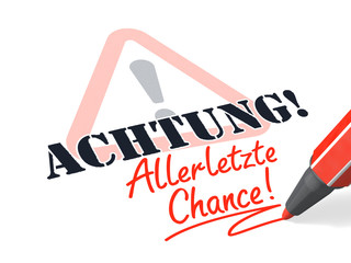 Achtung Allerletzte Chance!