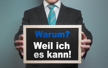 Warum? Weil ich es kann!