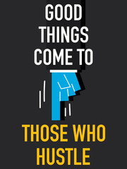 Words GOOD THINGS COME TO THOSE WHO HUSTLE