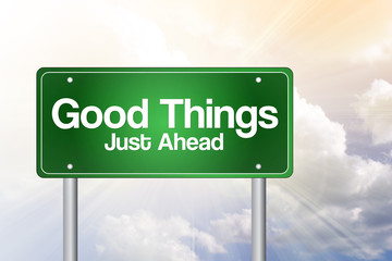 Good Things, Just Ahead Green Road Sign, business concept