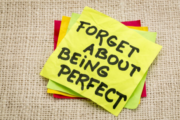 forget about being perfect