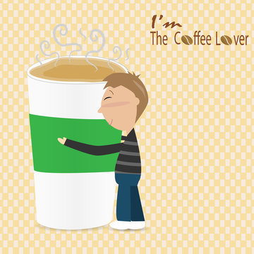 man hug a cup of coffee saying I'm the coffee lover