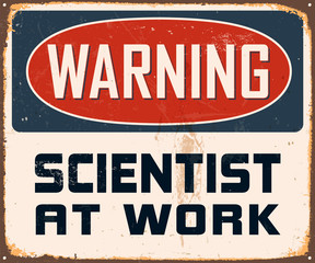 Vintage Metal Sign - Warning Scientist at Work - Vector EPS10.