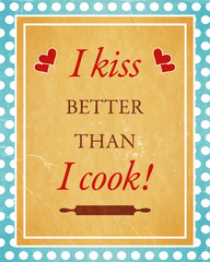 I kiss better than i cook. Retro look.