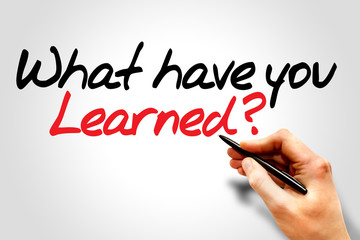 Hand writing What have you Learned?, business concept