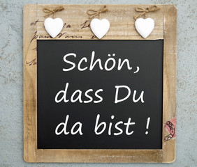 Sch&ouml;n, dass Du da bist ! Herzlich Willkommen