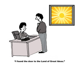 I found the door to the land of great ideas