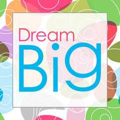 Obraz premium Dream Big Random Colorful Circles