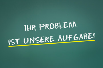 Ihr Problem ist Unsere Aufgabe!