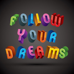 Follow Your Dreams phrase made with 3d retro style geometric let
