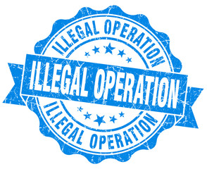 illegal operation blue grunge seal isolated on white
