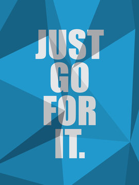 JUST GO FOR IT (inspirational quote motivation)
