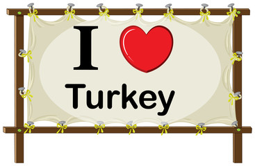 A signage showing the love of Turkey