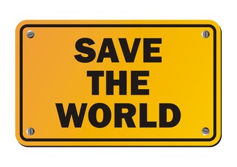 save the world - yellow sign