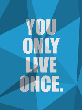 YOU ONLY LIVE ONCE (inspirational quote motivation)