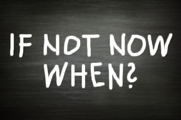 Obraz premium if not now when