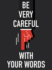 Words BE VERY CAREFUL WITH YOUR WORDS