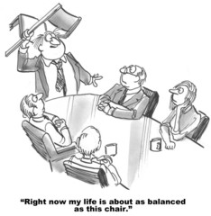 Cartoon of businessman, my life is as balanced as this chair.
