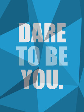 DARE TO BE YOU (inspirational quote motivation)