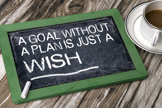 a goal without a plan is just a wish