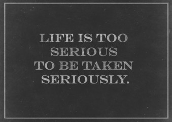 Fototapeta premium Chalk drawing - Life is too serious to be taken seriously