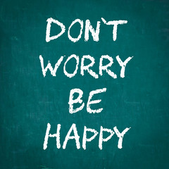 DON'T WORRY BE HAPPY written on chalkboard