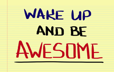 Wake Up And Be Awesome Concept