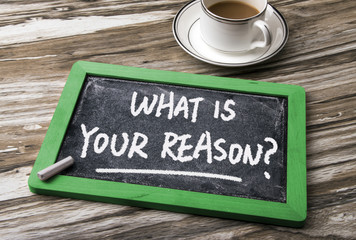 what is your reason