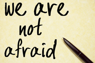 we are not afraid text write on paper