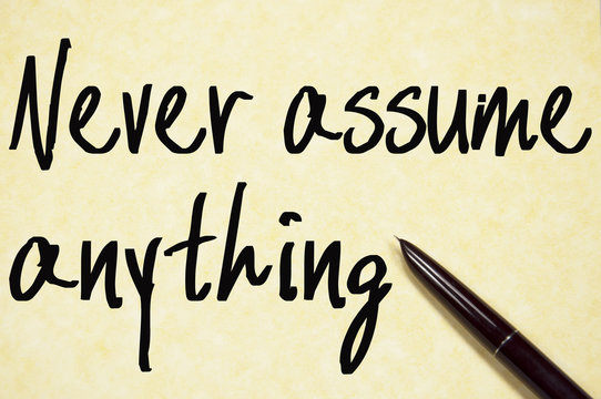 never assume anything text write on paper