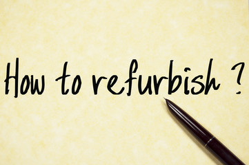 how to refurbish 