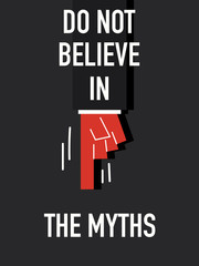 Words DO NOT BELIEVE IN THE MYTHS