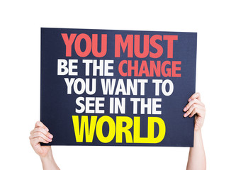 You Must Be The Change You Want To See In The World card