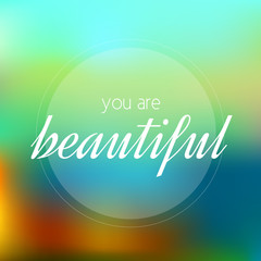 Defocused abstract poster - you are beautiful