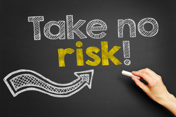 Take no risk!