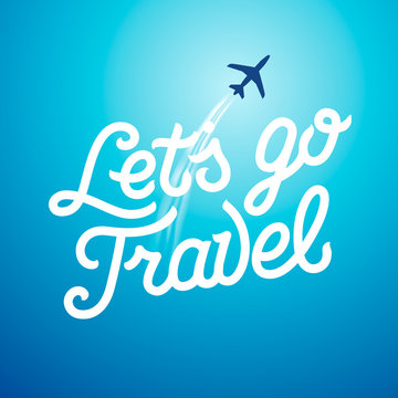 Lets go travel. Vacations and tourism concept background