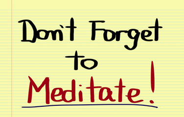 Don't Forget To Meditate Concept