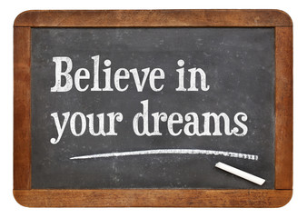 Believe in your dreams on blackboard