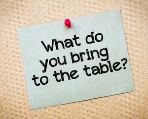 What do you bring to the table?